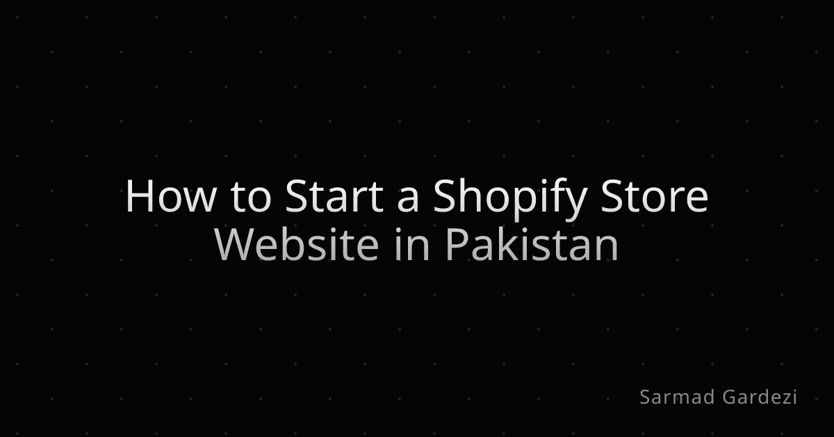How to Start a Shopify Store Website in Pakistan